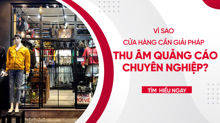 Giải pháp thu âm quảng cáo cho cửa hàng